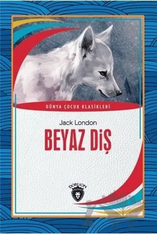 Beyaz Diş - Dünya Çocuk Klasikleri – Jack London – Dorlion Yayınları kitap kapağı