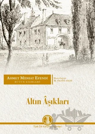 Ahmet Midhat Efendi Bütün Eserleri - Altın Aşıkları – M. Fatih Andı – Türk Dil Kurumu Yayınları kitap kapağı