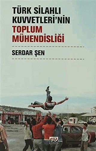 Türk Silahlı Kuvvetleri’nin Toplum Mühendisliği – Serdar Şen – Su Yayınevi kitap kapağı
