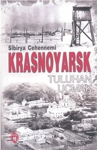 Sibirya Cehennemi Krasnoyarsk – Tuluhan Uçmak – Dorlion Yayınları kitap kapağı