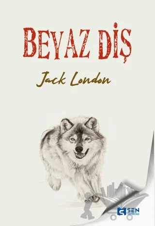Beyaz Diş – Jack London – Sen Yayınları kitap kapağı