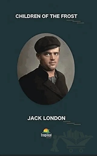 Children Of The Frost – Jack London – Tropikal Kitap kitap kapağı
