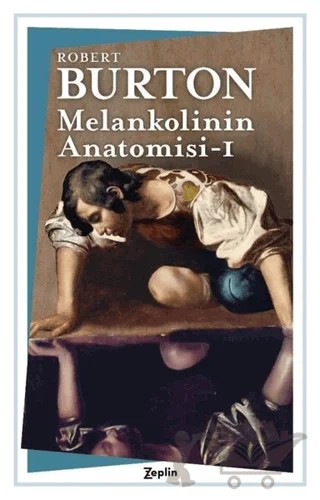 Melankolinin Anatomisi - 1. Cilt – Robert Burton – Zeplin Kitap kitap kapağı