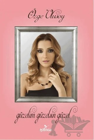 Güzelim Güzelsin Güzel – Özge Ulusoy – Postiga Yayınları kitap kapağı