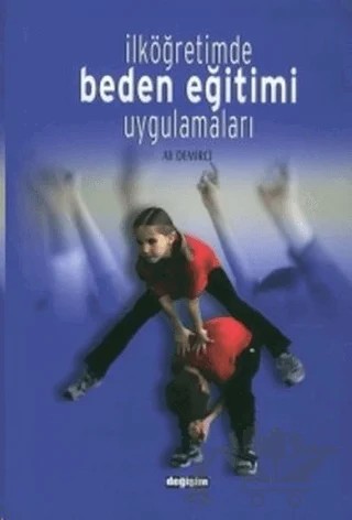 İlköğretimde Beden Eğitimi Uygulamaları – Ali Demirci – Değişim Yayınları kitap kapağı