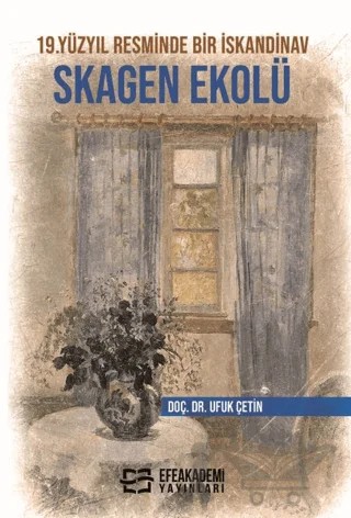 19.Yüzyıl Resminde Bir İskandinav Skagen Ekolü – Ufuk Çetin – Efe Akademi Yayınları kitap kapağı