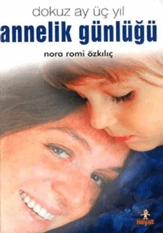 Annelik Günlüğü: Dokuz Ay Üç Yıl – Nora Romi Özkılıç – Hayat Yayınları kitap kapağı