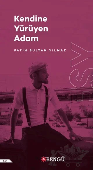 Kendine Yürüyen Adam – Fatih Sultan Yılmaz – Bengü Yayınları kitap kapağı
