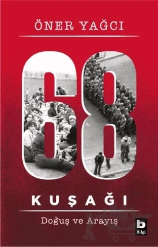 68 Kuşağı Kuşağı - Doğuş ve Arayış – Öner Yağcı – Bilgi Yayınevi kitap kapağı