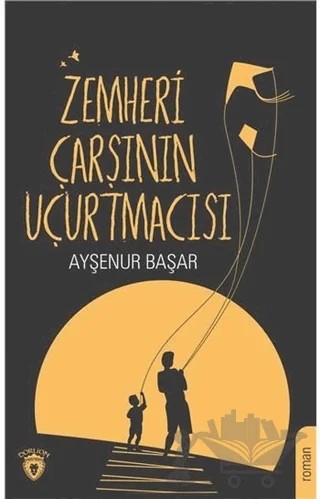 Zemheri Çarşının Uçurtmacısı – Ayşenur Başar – Dorlion Yayınları kitap kapağı