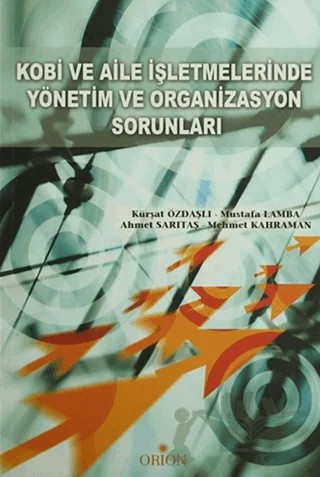 Kobi ve Aile İşletmelerinde Yönetim ve Organizasyon Sorunları – Ahmet Sarıtaş, Kürşat Özdaşlı, Mehmet Kahraman, Mustafa Lamba – Orion Kitabevi kitap kapağı