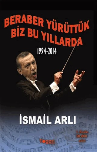Beraber Yürüttük Biz Bu Yıllarda 1994-2014 – İsmail Arlı – Togan Yayıncılık kitap kapağı