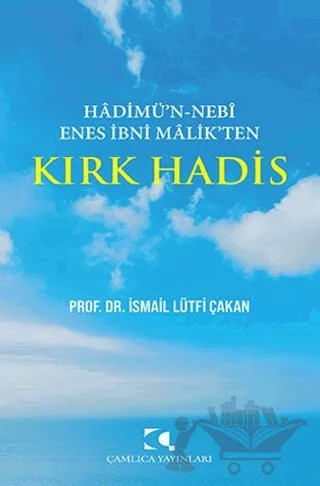 Hadimu'n Nebi Enes İbni Malik'ten Kırk Hadis – İsmail Lütfü Çakan – Çamlıca Yayınları kitap kapağı