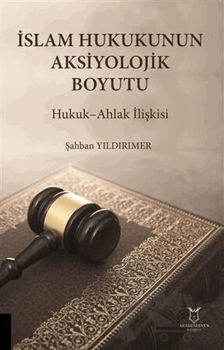 İslam Hukukunun Aksiyolojik Boyutu – Şahban Yıldırımer – Akademisyen Kitabevi kitap kapağı