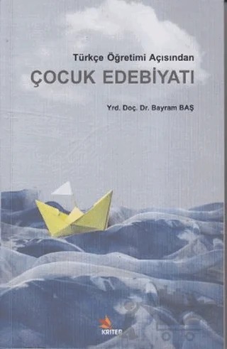 Türkçe Öğretimi Açısından Çocuk Edebiyatı – Bayram Baş – Kriter Yayınları kitap kapağı
