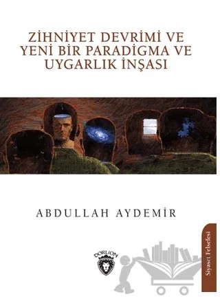 Zihniyet Devrimi ve Yeni Bir Paradigma ve Uygarlık İnşası – Abdullah Aydemir – Dorlion Yayınları kitap kapağı