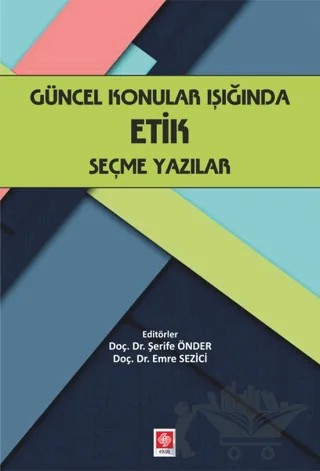 Güncel Konular Işığında Etik Seçme Yazılar – Emre Sezici, Şerife Önder – Ekin Basım Yayın kitap kapağı