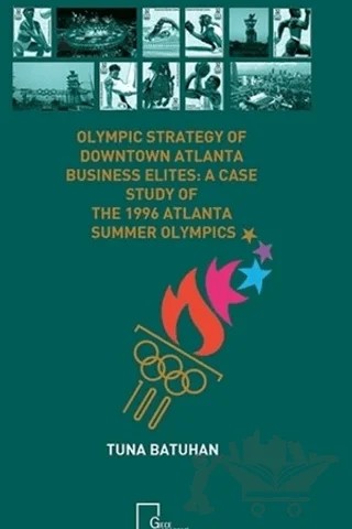 Olympic Strategy Of Downtown Atlanta Business Elites: A Case Study Of The 1996 Atlanta Summer Olympics – Tuna Batuhan – Gece Akademi kitap kapağı