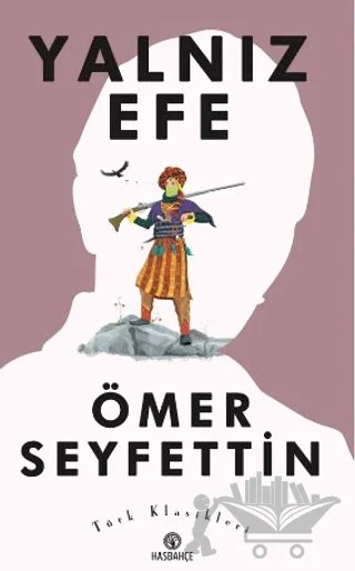 Ömer Seyfettin'den Seçme Hikayeler 4 : Yalnız Efe – Ömer Seyfettin – Hasbahçe kitap kapağı