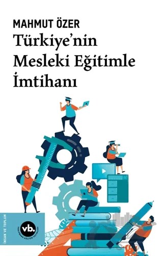 Türkiye’nin Mesleki Eğitimle İmtihanı – Mahmut Özer – Vakıfbank Kültür Yayınları kitap kapağı