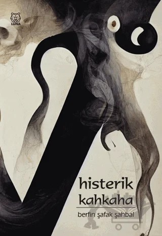 Histerik Kahkaha – Berfin Şafak Şahbal – Luna Yayınları kitap kapağı