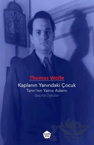 Kaplanın Yanındaki Çocuk - Tanrı’nın Yalnız Adamı - Seçme Öyküler – Thomas Wolfe – Ganzer Kitap kitap kapağı
