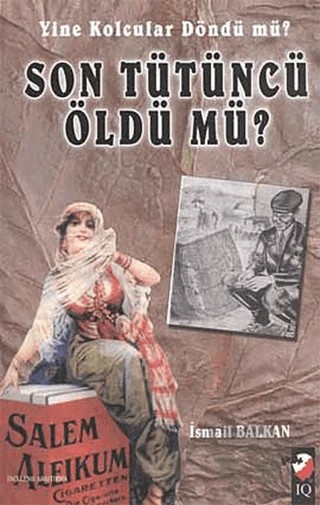 Yine Kolcular Döndü Mü Son Tütüncü Öldü Mü? – İsmail Balkan – IQ Kültür Sanat Yayıncılık kitap kapağı