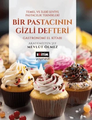 Bir Pastacının Gizli Defteri – Mevlüt Ölmez – Eğitim Yayınevi - Bilimsel Eserler kitap kapağı