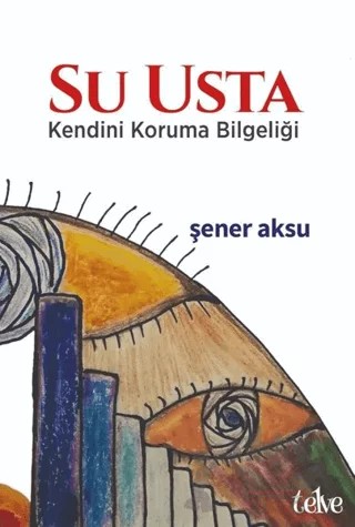 Su Usta - Kendini Koruma Bilgeliği – Şener Aksu – Telve Kitap kitap kapağı