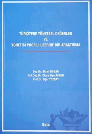 Türkiyede Yönetsel Değerler ve Yönetici Profili Üzerine Bir Araştırma – Binali Doğan – Beta Yayınevi kitap kapağı