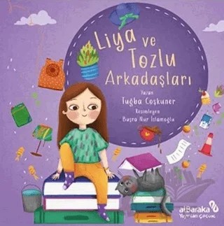 Liya ve Tozlu Arkadaşları – Tuğba Coşkuner – Albaraka Yayınları - Çocuk kitap kapağı