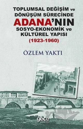 Toplumsal Değişim ve Dönüşüm Sürecinde Adana'nın Sosyo-Ekonomik ve Kültürel Yapısı 1923-1960 – Özlem Yaktı – Gece Kitaplığı kitap kapağı