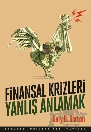 Finansal Krizleri Yanlış Anlamak – Gary B. Gorton – Boğaziçi Üniversitesi Yayınevi kitap kapağı