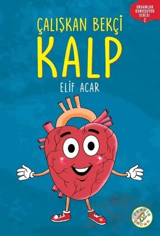 Çalışkan Bekçi Kalp - Organlar Konuşuyor Serisi 2 – Elif Acar – Ferfir Yayıncılık kitap kapağı
