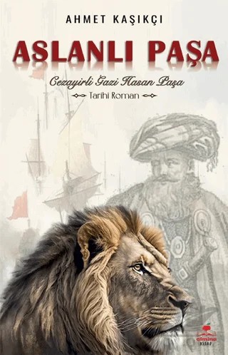 Aslanlı Paşa - Cezayirli Gazi Hasan Paşa – Ahmet Kaşıkçı – Almina Kitap kitap kapağı