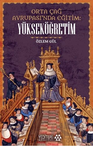Orta çağ Avrupası’nda Eğitim Yükseköğretim – Özlem Gül – Yeditepe Akademi kitap kapağı
