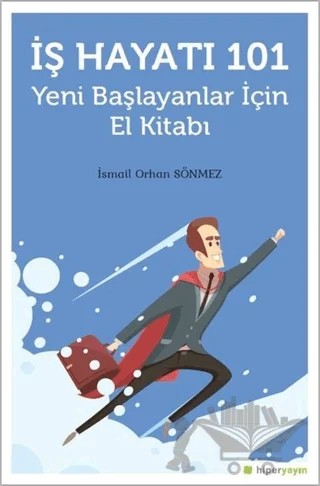 İş Hayatı 101 - Yeni Başlayanlar İçin El Kitabı – İsmail Orhan Sönmez – Hiperlink Yayınları kitap kapağı