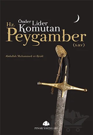 Önder, Lider, Komutan Hz. Peygamber (S.A.V) – Abdullah Muhammed Er-Reşid – Pınar Yayınları kitap kapağı