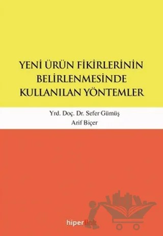 Yeni Ürün Fikirlerinin Belirlenmesinde Kullanılan Yöntemler – Arif Biçer, Sefer Gümüş – Hiperlink Yayınları kitap kapağı