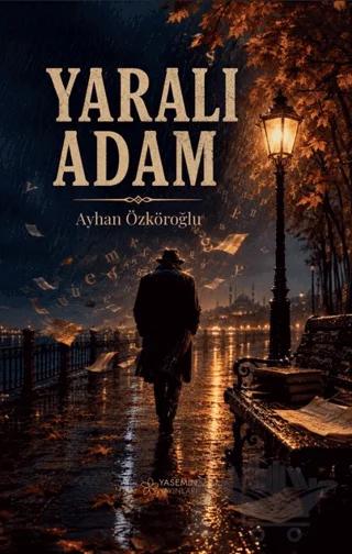 Yaralı Adam – Ayhan Özköroğlu – Yasemin Yayınları kitap kapağı
