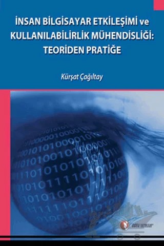 İnsan Bilgisayar Etkileşimi ve Kullanılabilirlik Mühendisliği: Teoriden Pratiğe – Kürşat Çağıltay – ODTÜ Geliştirme Vakfı Yayıncılık kitap kapağı