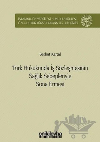 Türk Hukukunda İş Sözleşmesinin Sağlık Sebepleriyle Sona Ermesi – Serhat Kartal – On İki Levha Yayınları kitap kapağı