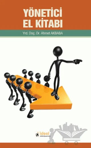 Yönetici El Kitabı – Ahmet Akbaba – İdeal Kültür Yayıncılık kitap kapağı