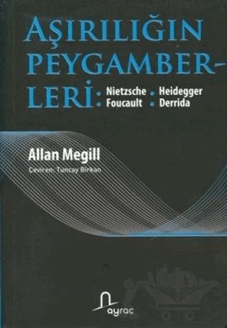 Aşırılığın Peygamberleri: Nietzche - Heidegger - Foucault - Derrida – Allan Megill – Ayraç Yayınevi kitap kapağı