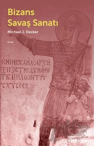 Bizans Savaş Sanatı – Michael J. Decker – Doruk Yayınları kitap kapağı