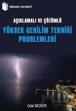Açıklamalı ve Çözümlü Yüksek Gerilim Tekniği Problemleri – Celal Kocatepe – Birsen Yayınevi kitap kapağı