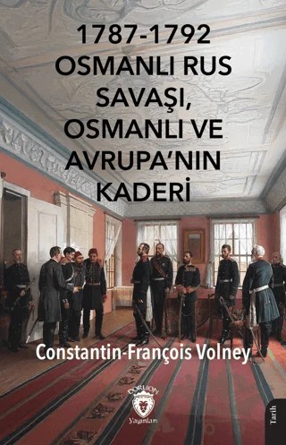 1787-1792 Osmanlı Rus Savaşı, Osmanlı ve Avrupa’nın Kaderi – Constantin - François Volney – Dorlion Yayınları kitap kapağı