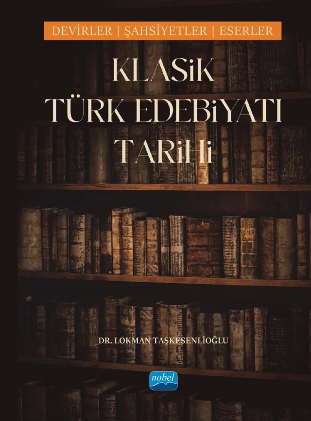 KLASİK TÜRK EDEBİYATI TARİHİ - Dönemler, Şahsiyetler, Eserler – Lokman Taşkesenlioğlu – Nobel Akademik Yayıncılık kitap kapağı