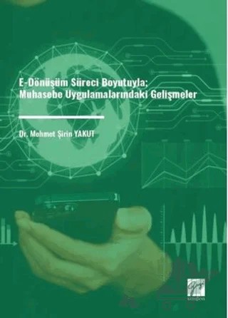 E-Dönüşüm Süreci Boyutuyla Muhasebe Uygulamalarındaki Gelişmeler – Mehmet Şirin Yakut – Gazi Kitabevi kitap kapağı