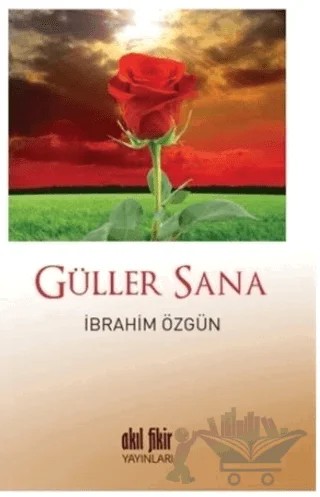 Güller Sana – İbrahim Özgün – Akıl Fikir Yayınları kitap kapağı